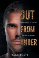 Out From Under: A Mental Maze of the Past... A Novel of Triumph