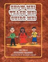 Show Me! Teach Me! Guide Me!: Poetry Through a Child's Perspective