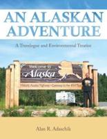 An Alaskan Adventure: A Travelogue and Environmental Treatise