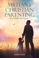 Militant Christian Parenting: On a Whole New Level