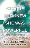 What If She Knew She Was Powerful : A Real Life SuperWoman