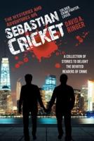 The Mysteries and Adventures of Sebastian Cricket: A Collection of Stories to Delight the Devoted Readers of Crime