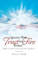 Journey With Trust and Fire Within: Why I Live Life In The Spirit!