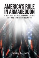 America's Role in Armageddon: A Biblical View of Current Events and the Coming Tribulation