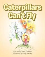 Caterpillars Can't Fly
