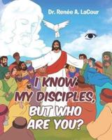 I Know My Disciples, But Who Are You?