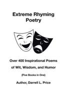 Extreme Rhyming Poetry: Over 400 Inspirational Poems of Wit, Wisdom, and Humor (Five Books in One)