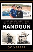 (Just About) Everything You Should Know About A Handgun