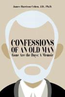 Confessions of an Old Man: Gone Are the Days: A Memoir