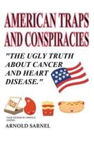 American Traps and Conspiracies: The Ugly Truth About Cancer and Heart Disease