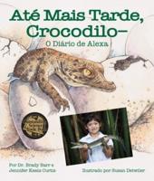 Até Mais Tarde, Crocodilo-O Diário De Alexa (After a While Crocodile: Alexa's Diary in Portuguese)