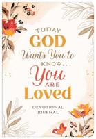 Today God Wants You to Know...you Are Loved