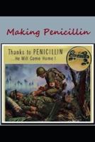 Making Penicillin:  Thanks to Penicillin ... He Will Come Home!