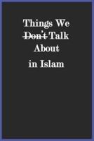 Things We Don't Talk About in Islam