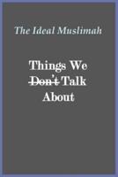 The Ideal Muslimah - Things We Don't Talk About