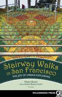 Stairway Walks in San Francisco: The Joy of Urban Exploring (Revised)