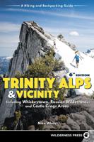 Trinity Alps & Vicinity: Including Whiskeytown, Russian Wilderness, and Castle Crags Areas: A Hiking and Backpacking Guide (Revised)