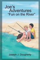 Joe's Adventures: "Fun on the River"
