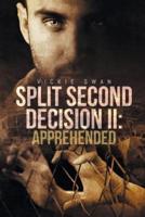 Split Second Decision II: Apprehended