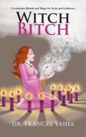 Witch Bitch : Ceremonies, Rituals and Magic for Gods and Goddesses
