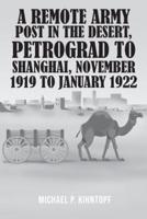 A Remote Army Post in the Desert, Petrograd to Shanghai, November 1919 to January 1922