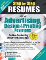 STEP-BY-STEP RESUMES for all Advertising, Design & Printing Positions: Build an Outstanding Resume in 6 Easy Steps!