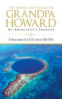 The Travels and Travails of Grandpa Howard : An Architect's Journey