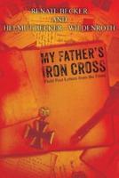 My Father's Iron Cross: Field Post Letters from the Front