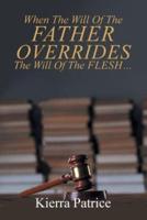 When The Will Of The Father Overrides The Will Of The Flesh...