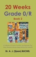 20 Weeks Grade 0/R: A Collection of Creative Activities, Developmental Play, Music, Movement, Rhymes, Songs, and Stories for Grade 0/R: Book 2