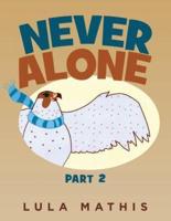 Never Alone: part 2