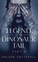 Legend of the Dinosaur Tail: Part 2