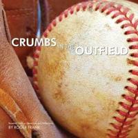 Crumbs in the Outfield