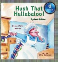 Hush That Hullabaloo! Dyslexic Edition