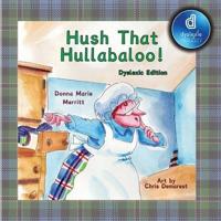Hush That Hullabaloo! Dyslexic Edition