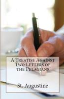A Treatise Against Two Letters of the Pelagians
