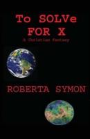 To Solve for X: A Christian Fantasy