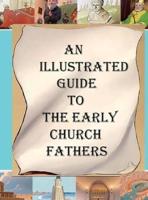 An Illustrated Guide to the Early Church Fathers