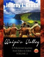 Waipi'o Valley: A Polynesian Journey from Eden to Eden VOLUME II