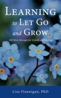Learning to Let Go and Grow: 100 More Messages for Growth and Healing