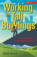 Working in Tall Buildings: A Wry Look Back at My Life and Career (volume one)