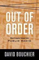 Out of Order: More Irregular Essays from Public Radio