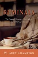 Ruminata: "The Sexual Theory of Everything" and Other Apostasies