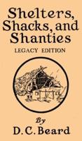 Shelters, Shacks, And Shanties (Legacy Edition): Designs For Cabins And Rustic Living