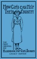 How Girls Can Help Their Country (Legacy Edition): The First Original 1913 Handbook For Girl Scouts