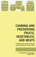 Canning And Preserving Fruits, Vegetables, And Meats (Legacy Edition): A USDA Farmers' Bulletin Anthology Of Classic Methods And Old-Time Advice