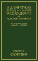 Camping And Woodcraft Volume 1 - The Expanded 1916 Version (Legacy Edition): The Deluxe Masterpiece On Outdoors Living And Wilderness Travel