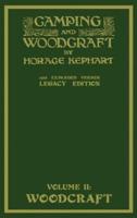 Camping And Woodcraft Volume 2 - The Expanded 1916 Version (Legacy Edition): The Deluxe Masterpiece On Outdoors Living And Wilderness Travel