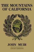The Mountains Of California (Legacy Edition): Journals Of Alpine Exploration And Natural History Study In The West