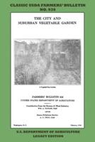 The City and Suburban Vegetable Garden (Legacy Edition): The Classic USDA Farmers' Bulletin No. 936 With Tips And Traditional Methods In Sustainable Gardening And Permaculture